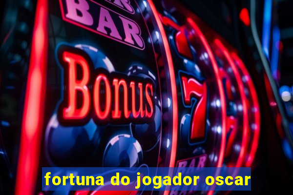 fortuna do jogador oscar